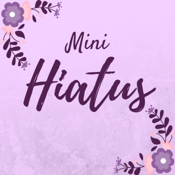 Mini Hiatus